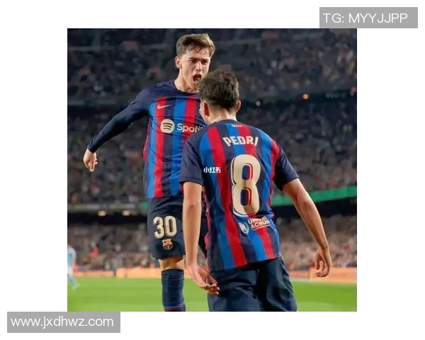 加维引领巴萨重生之路西班牙足球的希望与未来